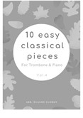 10 Easy Classical Pieces For Trombone & Piano Vol.4